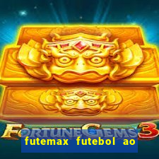 futemax futebol ao vivo atualizado